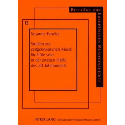 Studien zur zeitgenössischen Musik für Flöte solo in der zweiten Hälfte des 20. Jahrhunderts, Taschenbuch von Susanne Farwick, Peter Lang GmbH,