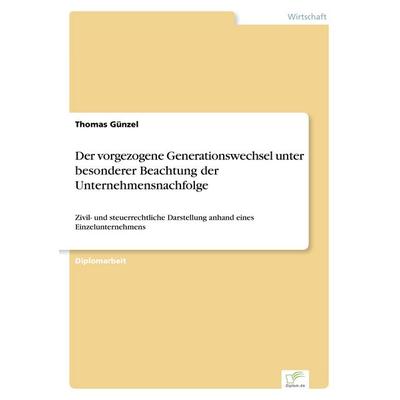 Der vorgezogene Generationswechsel unter besonderer Beachtung der Unternehmensnachfolge, Taschenbuch von Thomas Günzel, GRIN, 978-3-8386-6181-0
