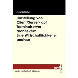 Umstellung von Client/Server- auf Terminalserverarchitektur: Eine Wirtschaftlichkeitsanalyse, Fachbücher von Jens Goldelius