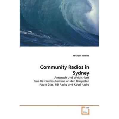 Katèrla, M: Community Radios in Sydney, Taschenbuch von Michael Katèrla, VDM, 978-3-639-33711-2