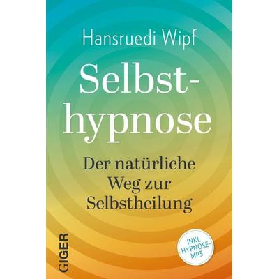 Selbsthypnose, Taschenbuch von Hansruedi Wipf, Giger Verlag, 978-3-906872-95-7
