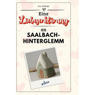 Eine Liebeserklärung an Saalbach-Hinterglemm, Gebundene Ausgabe von Zoe Schmitt, BoD - Books on Demand, 978-3-7591-5146-9