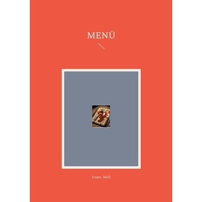 Menü, Taschenbuch von Ivano Meli, BoD – Books on Demand, 978-3-7693-7599-2