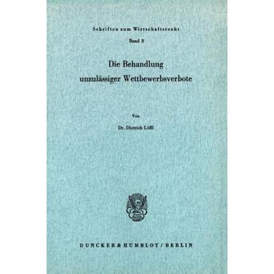 Die Behandlung unzulässiger Wettbewerbsverbote., Taschenbuch von Dietrich Löffl, Duncker & Humblot, 978-3-428-02042-3