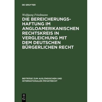 Die Bereicherungshaftung im angloamerikanischen Rechtskreis in Vergleichung mit dem deutschen bürgerlichen Recht, Gebundene Ausgabe von Wolfgang