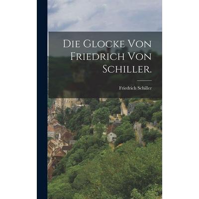 Die Glocke von Friedrich von Schiller., Gebundene Ausgabe von Friedrich Schiller, Legare Street Press, 978-1-01-550113-3
