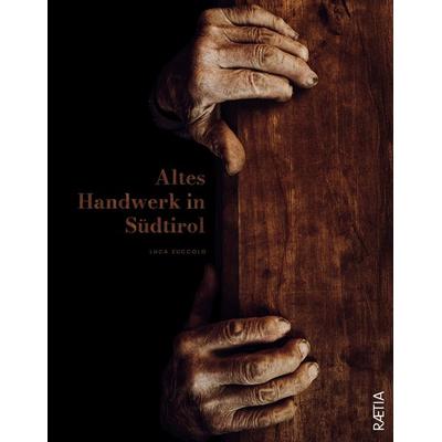 Altes Handwerk in Südtirol, Gebundene Ausgabe von Luca Zuccolo, Edition Raetia