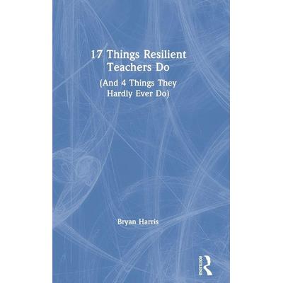 17 Things Resilient Teachers Do, Gebundene Ausgabe von Bryan Harris, Taylor and Francis, 978-0-367-52844-7