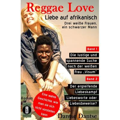 Reggae Love – Liebe auf afrikanisch: Drei weiße Frauen, ein schwarzer Mann (Sammelband), Taschenbuch von Dantse Dantse, Indayi edition,