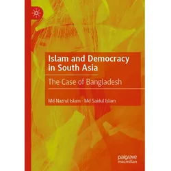 Islam and Democracy in South Asia, Fachbücher von Md Saidul Islam, Md. Nazrul Islam