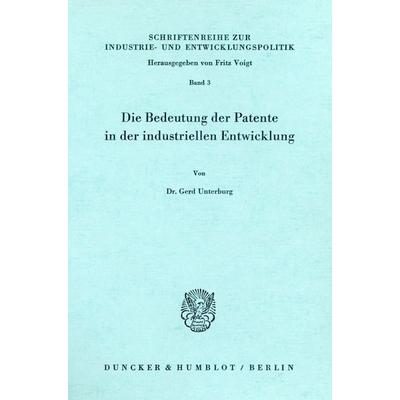 Die Bedeutung der Patente in der industriellen Entwicklung., Taschenbuch von Gerd Unterburg, Duncker & Humblot, 978-3-428-02222-9