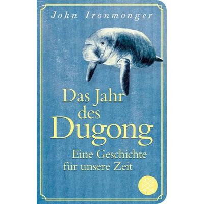 Das Jahr des Dugong – Eine Geschichte für unsere Zeit, Gebundene Ausgabe von John Ironmonger, Fischer Taschenbuch Verlag, 978-3-596-52339-9