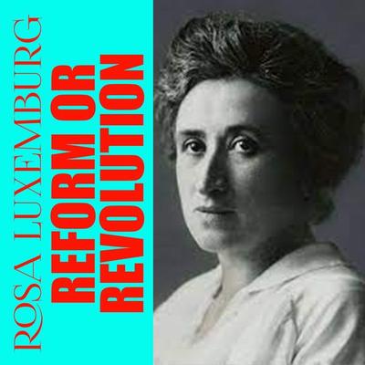 Reform or Revolution - Rosa Luxemburg, Audio, 4099994970211