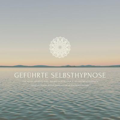 Geführte Selbsthypnose für mehr Selbstliebe, Selbstvertrauen und Selbstbewusstsein - Patrick Lynen, Audio, 4066338623027