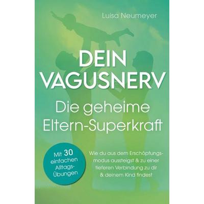 Dein Vagusnerv: Die geheime Eltern-Superkraft., Taschenbuch von Luisa Neumeyer, Palmtree Publishing, 978-3-9827272-6-4