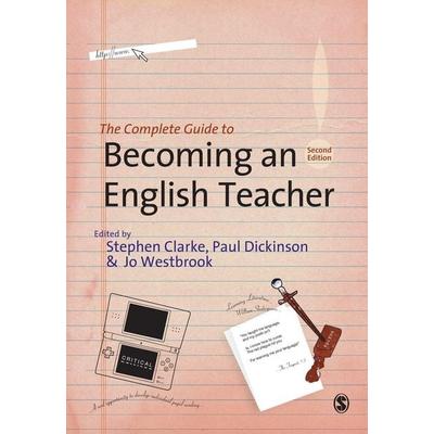 The Complete Guide to Becoming an English Teacher, Taschenbuch von Stephen R. Dickinson, Paul Westbrook, Jo Clarke, Sage Publications,