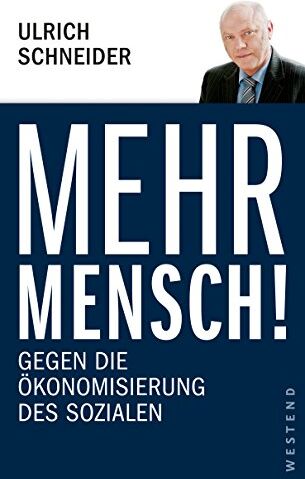 Ulrich Schneider - Mehr Mensch!: Gegen die Ökonomisierung des Sozialen - Preis vom 30.09.2026 09:01:18 h