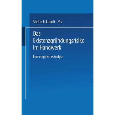 Das Existenzgründungsrisiko im Handwerk, Taschenbuch von Stefan Eckhardt, Deutscher Universitätsverlag, 978-3-8244-0634-0