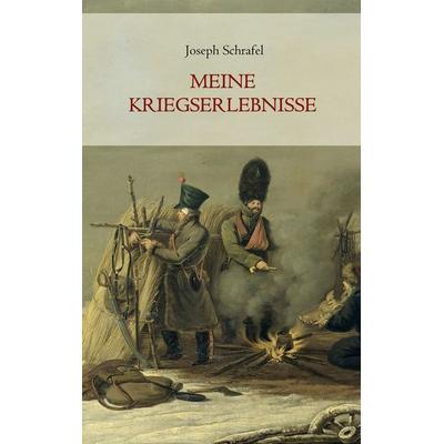 Meine Kriegserlebnisse, Taschenbuch von Joseph Schrafel, BoD – Books on Demand, 978-3-7568-9009-5