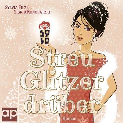 Streu Glitzer drüber - Sylvia Filz,Sigrid Konopatzki, Audio, 9783987470981