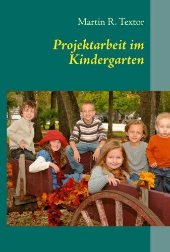 Textor, Martin R - Projektarbeit im Kindergarten. Planung, Durchführung, Nachbereitung - Preis vom 15.09.2026 03:21:18 h