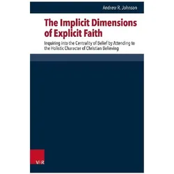 The Implicit Dimensions of Explicit Faith, Fachbücher von Andrew R. Johnson