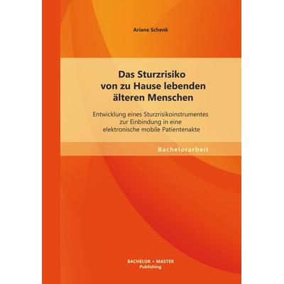 Das Sturzrisiko von zu Hause lebenden älteren Menschen: Entwicklung eines Sturzrisikoinstrumentes zur Einbindung in eine elektronische mobile