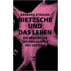 Nietzsche und das Leben, Sachbücher von Barbara Stiegler