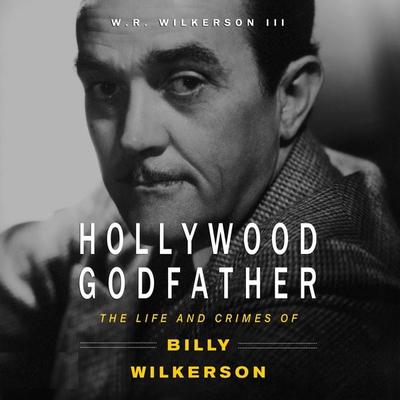 Hollywood Godfather - W. R. Wilkerson III, Audio, 9781949278088