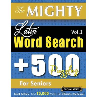 THE MIGHTY LATIN WORD SEARCH - 500 PUZZLES FOR SENIORS - DELTA CLASSICS - GIANT EDITION - FIND 10,000 WORDS, THE ULTIMATE CHALLENGE!, Taschenbuch von