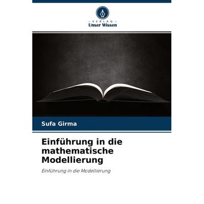Einführung in die mathematische Modellierung, Taschenbuch von Sufa Girma, Verlag Unser Wissen, 978-620-4-12566-4