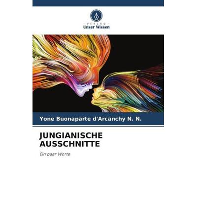 JUNGIANISCHE AUSSCHNITTE, Taschenbuch von Yone Buonaparte d'Arcanchy N. N., Verlag Unser Wissen, 978-620-5-08056-6