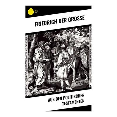 Aus den Politischen Testamenten, Taschenbuch von Friedrich der Grosse, Sharp Ink, 978-80-283-4945-5