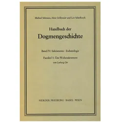 Fortsetzungswerk. Handbuch der Dogmengeschichte.: Sakramente, Eschatologie. Das Weihesakrament, Fachbücher von Ludwig Ott