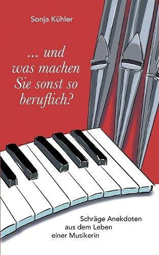 Sonja Kühler - ... und was machen Sie sonst so beruflich?: Schräge Anekdoten aus dem Leben einer Musikerin - Preis vom 17.10.2026 19:25:27 h