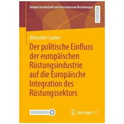 Der politische Einfluss der europäischen Rüstungsindustrie auf die Europäische Integration des, Fachbücher von Alexander Launer