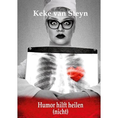 Humor hilft heilen (nicht), Taschenbuch von Keke van Steyn, BoD – Books on Demand, 978-3-8423-9629-6