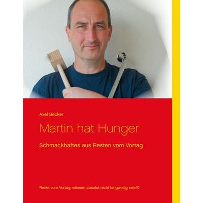 Martin hat Hunger, Gebundene Ausgabe von Axel Becker, BoD – Books on Demand, 978-3-7347-0234-1