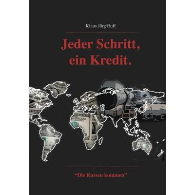 Jeder Schritt, ein Kredit., Taschenbuch von Klaus Jörg Ruff, BoD – Books on Demand, 978-3-7460-3007-4