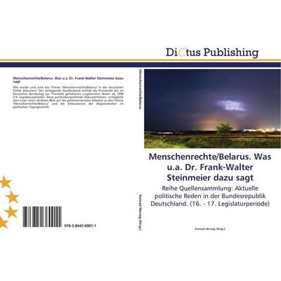 Menschenrechte/Belarus. Was u.a. Dr. Frank-Walter Steinmeier dazu sagt, Taschenbuch von , Dictus Publishing, 978-3-8443-6001-1