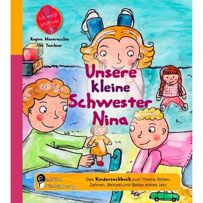 Unsere kleine Schwester Nina - Das Kindersachbuch zum Thema Stillen, Zahnen, Beikost und Babys erstes Jahr, Taschenbuch von Regina Masaracchia,Ute