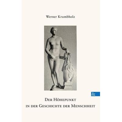 Der Höhepunkt in der Geschichte der Menschheit, Gebundene Ausgabe von Werner Krumbholz, Buch & media, 978-3-95780-323-8