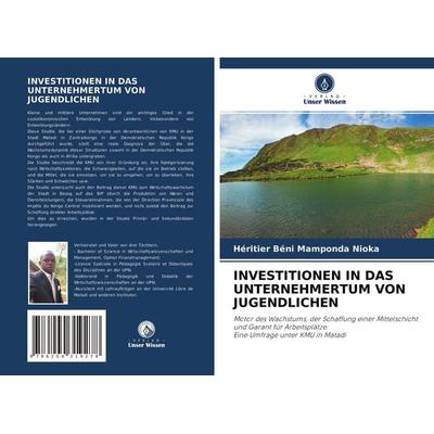 Investitionen in das Unternehmertum von Jugendlichen, Taschenbuch von Héritier Béni Mamponda Nioka, Verlag Unser Wissen, 978-620-4-31927-8