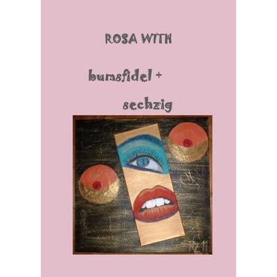 Bumsfidel + sechzig, Taschenbuch von Rosa With, Epubli, 978-3-8442-0921-1