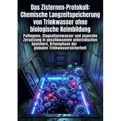 Das Zisternen-Protokoll: Chemische Langzeitspeicherung von Trinkwasser ohne biologische Keimbildung, Taschenbuch von Oskar Trupp, Epubli,