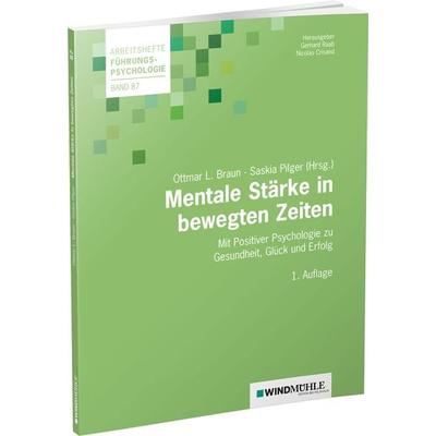 Mentale Stärke in bewegten Zeiten, Taschenbuch von Ottmar L. Braun,Saskia Pilger, Edition Windmühle ein Imprint von FELDHAUS VERLAG GmbH & Co. KG,