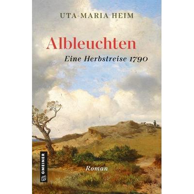 Albleuchten, Gebundene Ausgabe von Uta-Maria Heim, Gmeiner-Verlag, 978-3-8392-0225-8