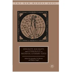 Sexuality, Sociality, and Cosmology in Medieval Literary Texts, Fachbücher von J. Brown, M. Segol