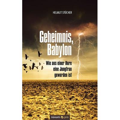 Geheimnis, Babylon - Wie aus einer Hure eine Jungfrau geworden ist, Taschenbuch von Helmut Stücher, Novum Verlag, 978-3-99038-639-2