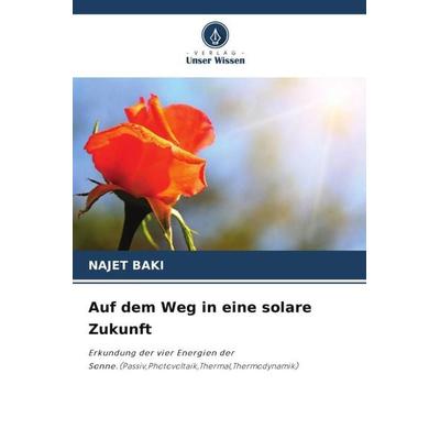 Auf dem Weg in eine solare Zukunft, Taschenbuch von Najet Baki, Verlag Unser Wissen, 978-620-8-23298-6